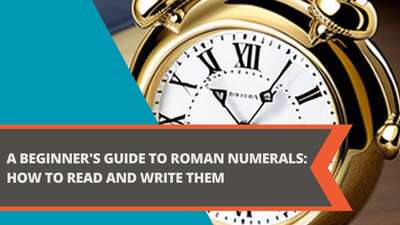 A Beginner's Guide to Roman Numerals: How to Read and Write Them