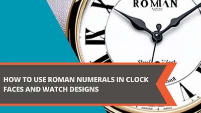 How to Use Roman Numerals in Clock Faces and Watch Designs
