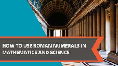 How to Use Roman Numerals in Mathematics and Science