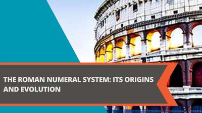 The Roman Numeral System: Its Origins and Evolution