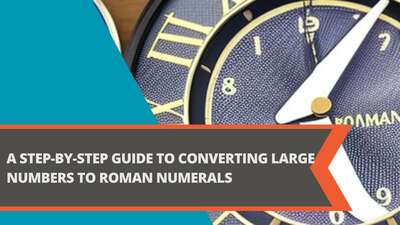 A Step-by-Step Guide to Converting Large Numbers to Roman Numerals
